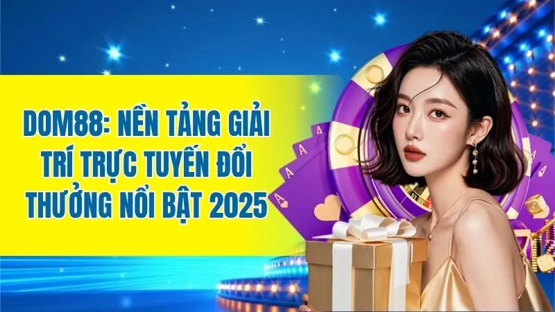 Review Dom88: Cổng Game Bài Đẳng Cấp Domino
